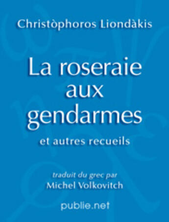 Couverture du livre « La roseraie aux gendarmes » de Christophoros Liondakis aux éditions Publie.net