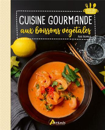 Couverture du livre « Cuisine gourmande aux boissons végétales » de Alice Delvaille aux éditions Artemis