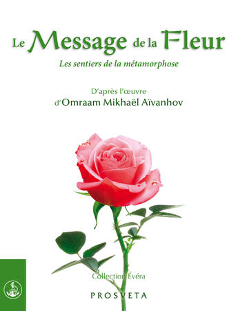 Couverture du livre « Le message de la fleur - les sentiers de la metamorphose » de Omraam Mikhael Aivanhov aux éditions Editions Prosveta