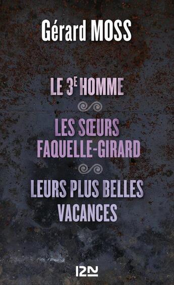 Couverture du livre « Le 3e homme ; les soeurs Faquelle-Girard ; leurs plus belles vacances » de Gerard Moss aux éditions 12-21