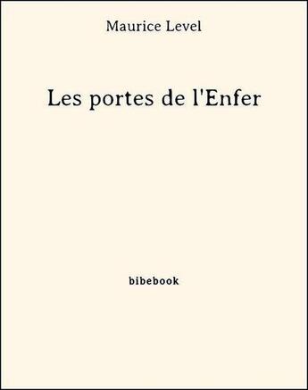 Couverture du livre « Les portes de l'enfer » de Maurice Level aux éditions Bibebook