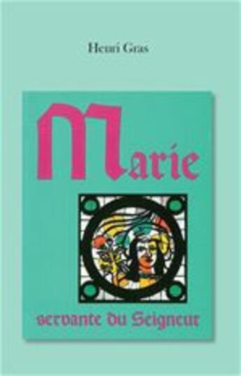 Couverture du livre « Marie, servante du Seigneur » de Henri Gras aux éditions La Maison De La Bible