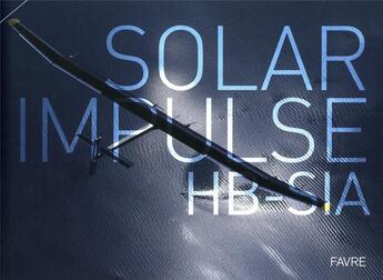 Couverture du livre « Solar impulse HB-SIA » de Bertrand Piccard et Jacques-Henri Addor aux éditions Favre