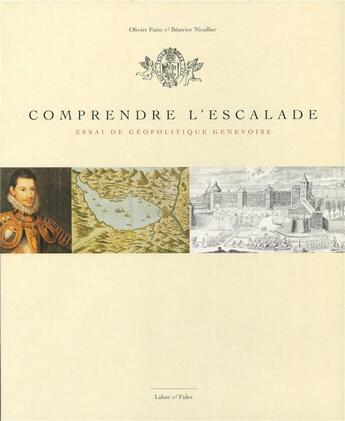 Couverture du livre « Comprendre l'escalade ; essai de géopolitique genevoise » de Beatrice Nicollier et Olivier Fatio aux éditions Labor Et Fides