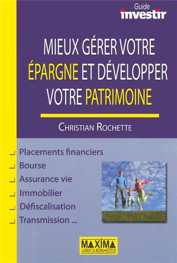 Couverture du livre « Mieux gérer votre épargne et développer votre patrimoine » de Christian Rochette aux éditions Maxima