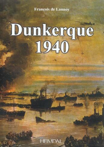 Couverture du livre « Dunkerque 1940 » de Francois De Lannoy aux éditions Heimdal