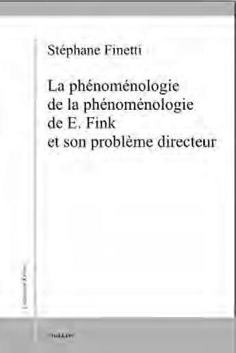 Couverture du livre « La phénoménologie de la phénoménologie de Fink et son problème directeur » de Stephane Finetti aux éditions Millon