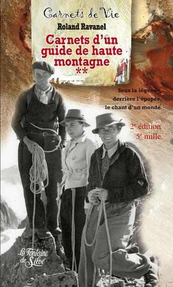 Couverture du livre « Carnets d'un guide de haute montagne Tome 2 ; sous la légende derrière l'épopée, le chant d'un monde (2e édition) » de Roland Ravanel aux éditions La Fontaine De Siloe