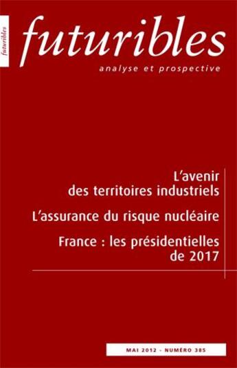 Couverture du livre « Futuribles 385, mai 2012. L'avenir des territoires industriels : L'assurance du risque nucléaire » de Gilles Le Blanc et Jean-Yves Boulin et Gilles Cazes et Guy Brassard et Pô L'Austère aux éditions Futuribles