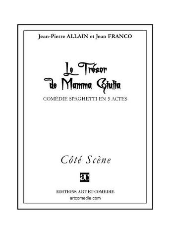 Couverture du livre « Le trésor de Mamma Giulia ; comédie spaghetti en 5 actes » de Jean-Pierre Allain et Jean Franco aux éditions Art Et Comedie