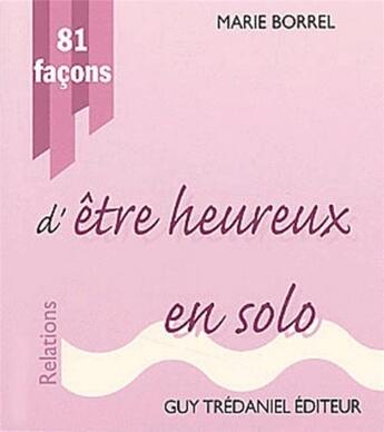 Couverture du livre « 81 facons d'etre heureux en solo » de Marie Borrel aux éditions Guy Trédaniel