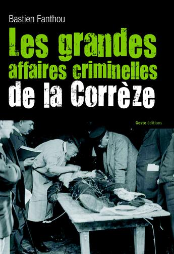 Couverture du livre « Les grandes affaires criminelles de la Corrèze » de Bastien Fanthou aux éditions Geste