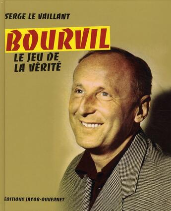 Couverture du livre « Bourvil ; le jeu de la vérité » de Le Vaillant Serge aux éditions Jacob-duvernet