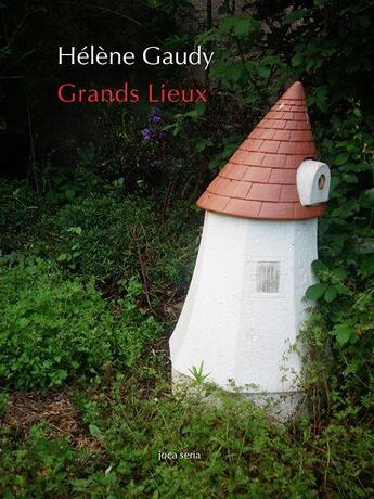 Couverture du livre « Grands lieux » de Helene Gaudy aux éditions Joca Seria