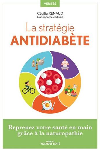 Couverture du livre « La strategie antidiabete - reprenez votre sante en main grace a la naturopathie » de Renaud Cecilia aux éditions Mosaique Sante