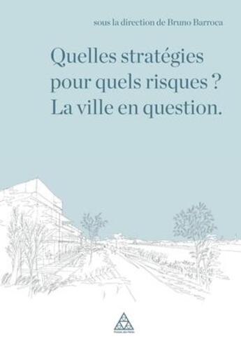 Couverture du livre « Quelles stratégies pour quels risques ? la ville en question » de Bruno Barroca aux éditions Presses Ecole Nationale Ponts Chaussees