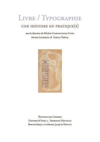 Couverture du livre « Livre/typographie : une histoire en pratiques » de Gaelle Theval et Helene Campaignolle-Catel et Sophie Lesiewicz aux éditions Cendres