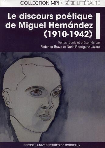 Couverture du livre « Discours poétique de Miguel Hernández (1910-1942) » de Frederico Bravo et Nuria Rodriguez Lazaro aux éditions Pu De Bordeaux