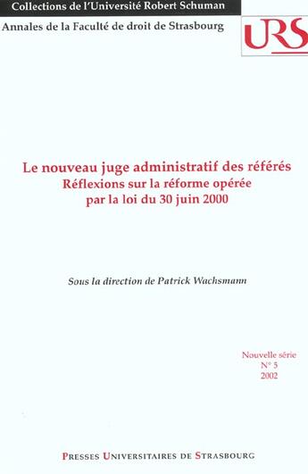 Couverture du livre « Le nouveau juge administratif des referes - reflexions sur la reforme operee par la loi du 30 juin 2 » de Patrick Wachsmann aux éditions Pu De Strasbourg