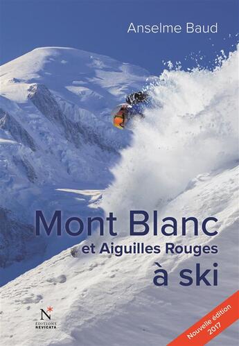 Couverture du livre « Mont Blanc et Aiguilles rouges à ski (édition 2017) » de Anselme Baud aux éditions Nevicata