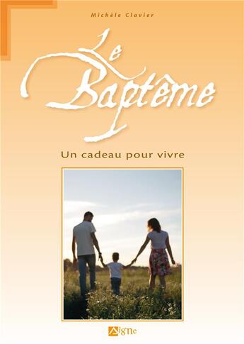 Couverture du livre « La baptême ; un cadeau pour vivre » de Michele Clavier aux éditions Signe