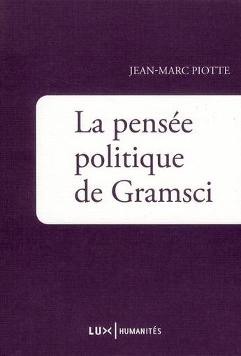 Couverture du livre « La pensée politique de Gramsci » de Jean-Marc Piotte aux éditions Lux Canada