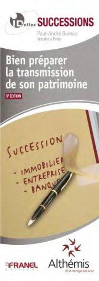 Couverture du livre « Id réflex : successions ; bien préparer la transmission de son patrimoine (5e édition) » de Paul-Andre Soreau aux éditions Arnaud Franel