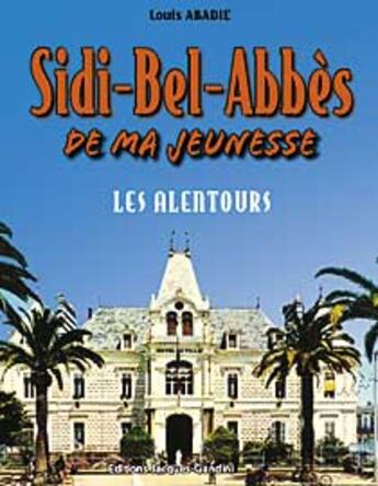 Couverture du livre « Sidi-Bel-Abbès de ma jeunesse t.2 ; les alentours » de Louis Abadie aux éditions Gandini Jacques