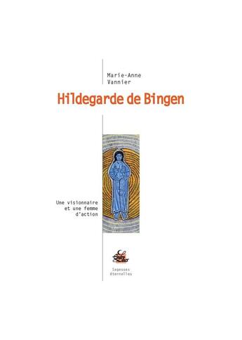 Couverture du livre « Hildegarde de Bingen, une visionnaire et une femme d'action » de Anne-Marie Vannier aux éditions Medicis Entrelacs