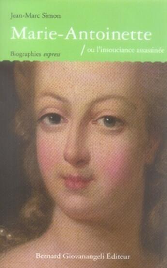 Couverture du livre « Marie-antoinette ou l'insouciance assassinée » de Jean-Marc Simon aux éditions Bernard Giovanangeli