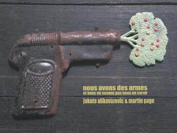 Couverture du livre « Nous avons des armes et nous ne savons pas nous en servir » de Martin Page et Jakuta Alikavazovic aux éditions Nuit Myrtide