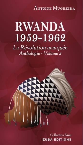 Couverture du livre « Rwanda 1959-1962: La révolution manquée (Anthologie Vol. 2) » de Antoine Mugesera aux éditions Izuba