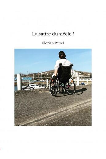 Couverture du livre « La satire du siècle ! » de Florian Petrel aux éditions Thebookedition.com