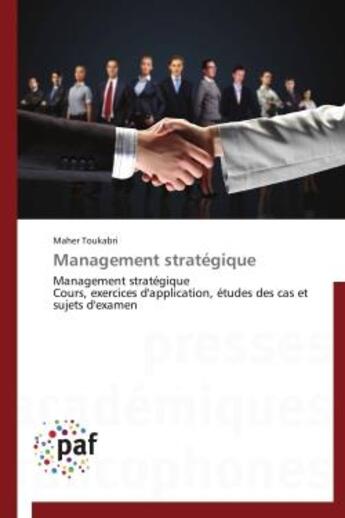 Couverture du livre « Management strategique - management strategique cours, exercices d'application, etudes des cas et su » de Toukabri Maher aux éditions Presses Academiques Francophones