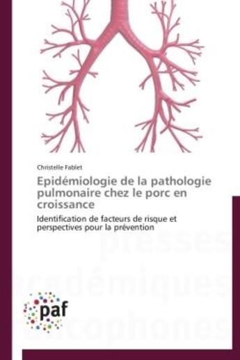 Couverture du livre « Épidémiologie de la pathologie pulmonaire chez le porc en croissance ; identification de facteurs de risque et perspectives pour la prévention » de Christelle Fablet aux éditions Presses Academiques Francophones