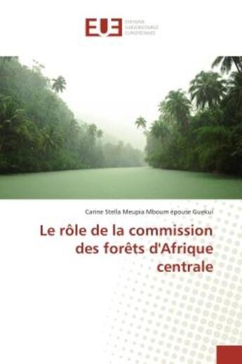 Couverture du livre « Le role de la commission des forets d'afrique centrale » de Meupia Mboum Epouse aux éditions Editions Universitaires Europeennes