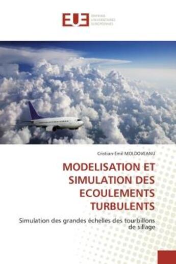 Couverture du livre « MODELISATION ET SIMULATION DES ECOULEMENTS TURBULENTS : Simulation des grandes échelles des tourbillons de sillage » de Cristian-Emil Moldoveanu aux éditions Editions Universitaires Europeennes