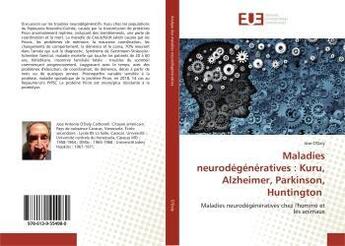 Couverture du livre « Maladies neurodégénératives : Kuru, Alzheimer, Parkinson, Huntington : Maladies neurodégénératives chez l'homme et les animaux » de Jose O'Daly aux éditions Editions Universitaires Europeennes