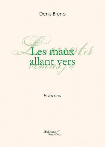 Couverture du livre « Les maux allant vers » de Denis Bruno aux éditions Baudelaire