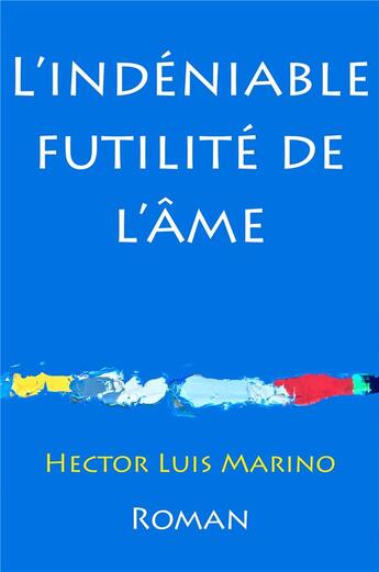 Couverture du livre « L'indéniable futilité de l'âme » de Hector Luis Marino aux éditions Librinova