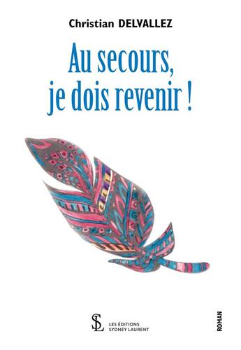 Couverture du livre « Au secours, je dois revenir ! » de Delvallez Christian aux éditions Sydney Laurent