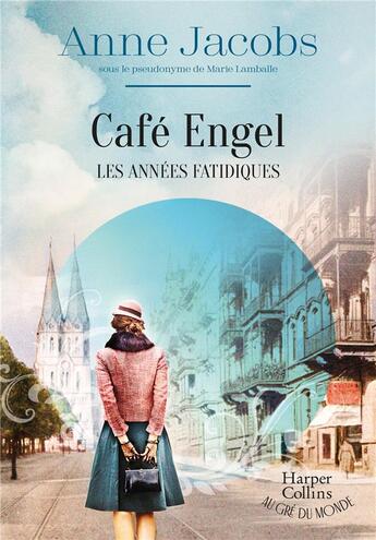 Couverture du livre « Café Engel Tome 2 : Les années fatidiques » de Anne Jacobs aux éditions Harpercollins