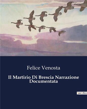 Couverture du livre « Il Martirio Di Brescia Narrazione Documentata » de Venosta Felice aux éditions Culturea