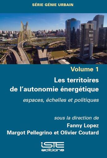 Couverture du livre « Les territoires de l'autonomie énergétique ; espaces, échelles et politiques » de Fanny Lopez et Olivier Coutard et Margot Pellegrino aux éditions Iste