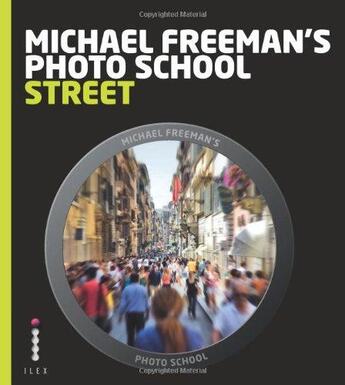 Couverture du livre « Michael freeman's photo school street photography » de Johnson Natalie aux éditions Ilex