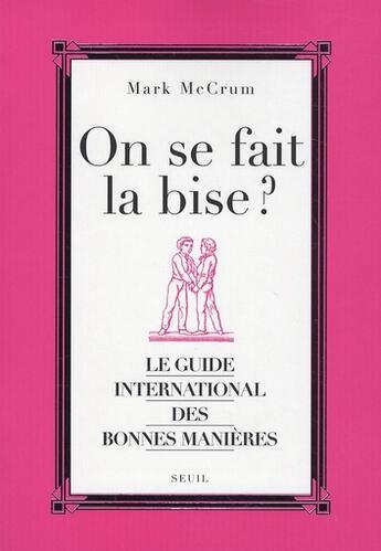 Couverture du livre « On se fait la bise ? le guide international des bonnes manières » de Mark Mccrum aux éditions Seuil