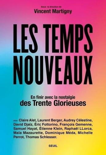 Couverture du livre « Les temps nouveaux : En finir avec la nostalgie des Trente Glorieuses » de Vincent Martigny et Collectif aux éditions Seuil