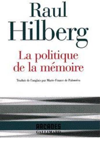 Couverture du livre « La politique de la mémoire » de Raul Hilberg aux éditions Gallimard