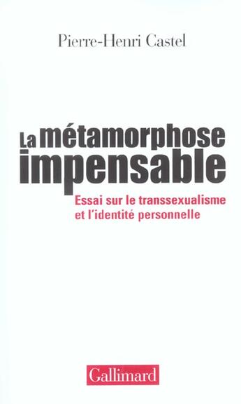 Couverture du livre « La métamorphose impensable ; essai sur le transsexualisme et l'identité personnelle » de Pierre-Henri Castel aux éditions Gallimard