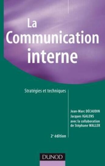 Couverture du livre « La communication interne ; stratégies et techniques (2e édition) » de Jacques Igalens et Decaudin/Jean-Marc et Stéphane Waller aux éditions Dunod